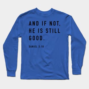 and if not, he is still good Long Sleeve T-Shirt